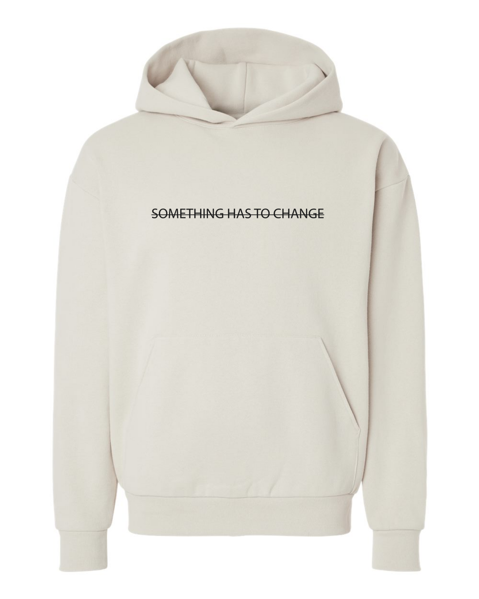 Something Has to Change Hoodie - Ivory